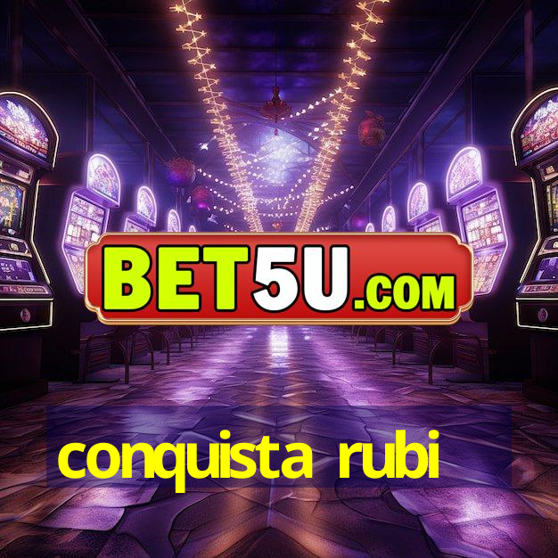 conquista rubi